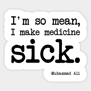 Muhammad Ali - I'm so mean, I make medicine sick Sticker